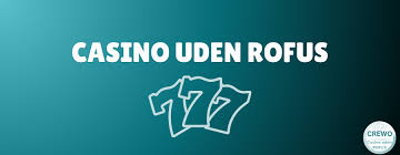 Det Bedste Casino Uden Rofus - Tips og Anbefalinger