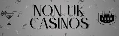 Exploring Non UK License Casinos A Guide to International Gambling