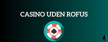 Oplev Fordelene ved Dansk Casino Uden Rufus